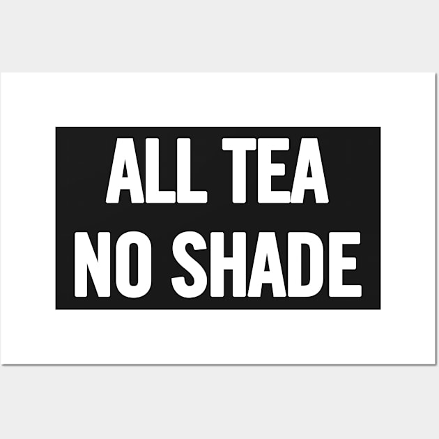 All Tea No Shade Wall Art by sergiovarela